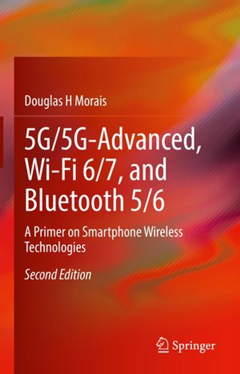 5G/5G-Advanced, WI-Fi 6/7, and Bluetooth 5/6: A Primer on Smartphone Wireless Technologies