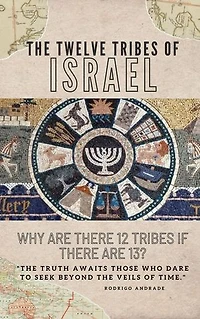 The twelve tribes of Israel: The truth awaits those who dare to seek beyond the veils of time.