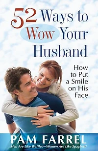 52 Ways to Wow Your Husband: How Put a Smile on His Face