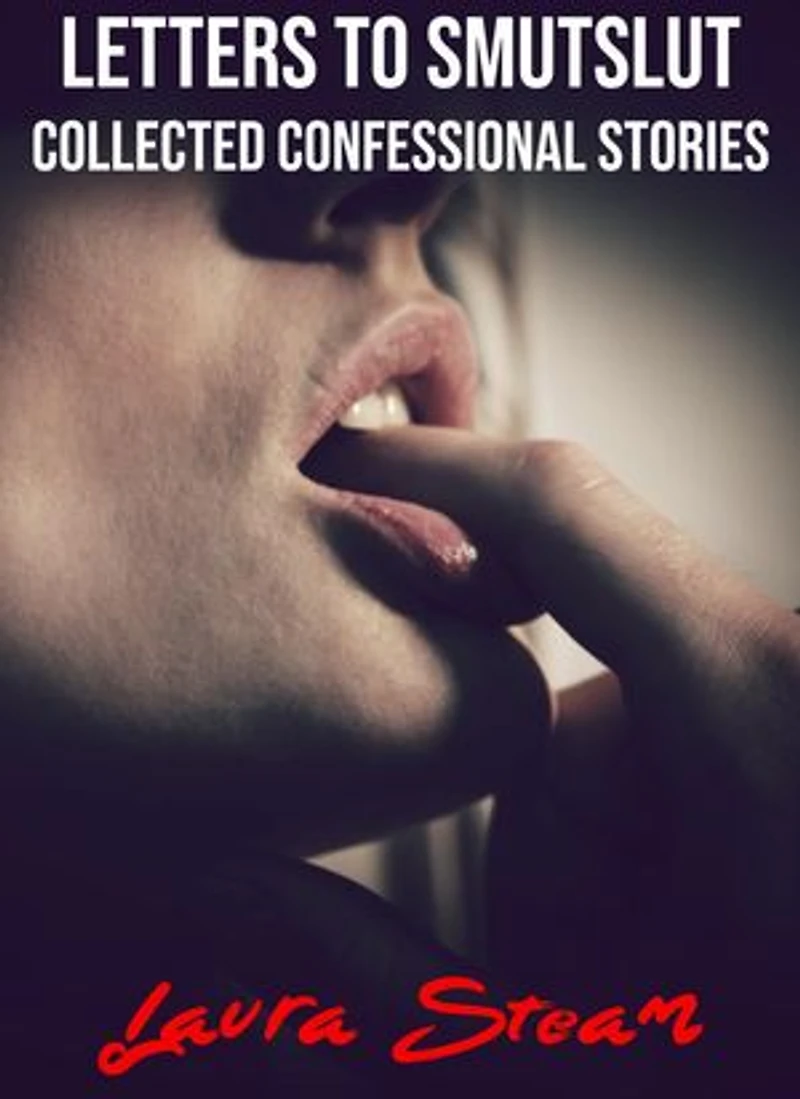 Letters to SmutSlut: Collected Confessional Stories