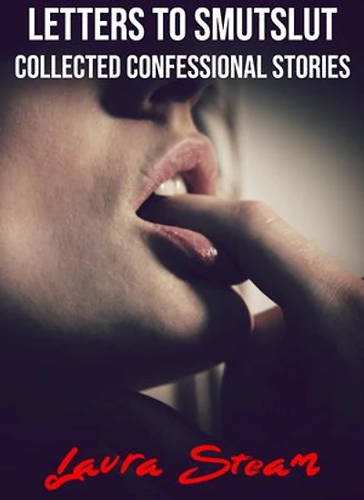 Letters to SmutSlut: Collected Confessional Stories