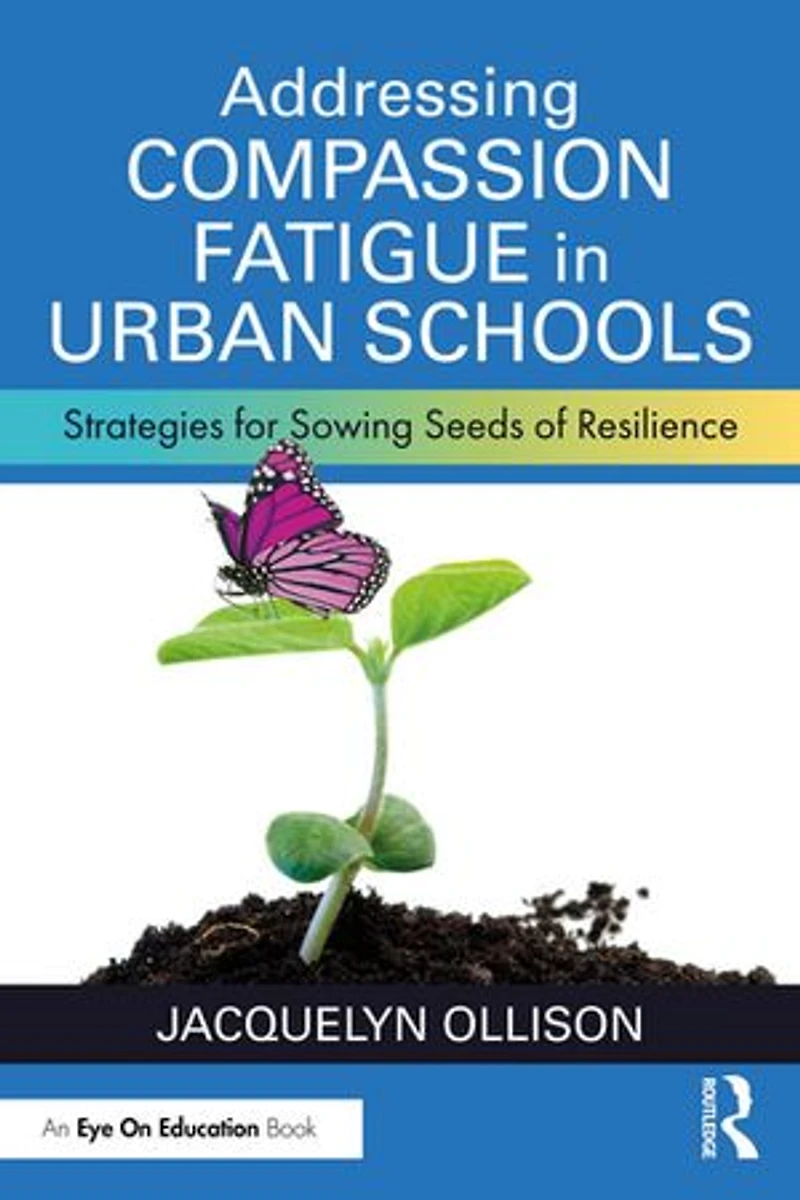 Addressing Compassion Fatigue Urban Schools: Strategies for Sowing Seeds of Resilience
