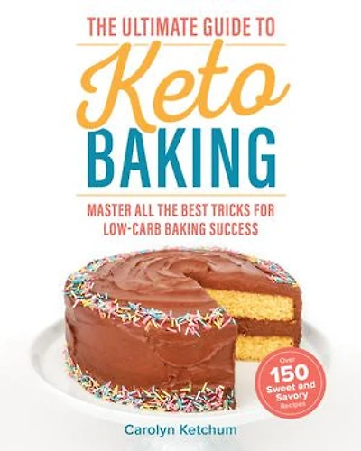 Ultimate Guide to Keto Baking: Master All the Best Tricks for Low-Carb Baking Success