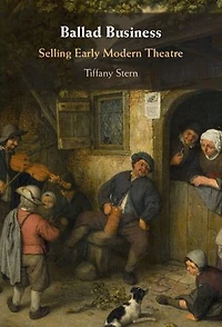 Ballad Business: Selling Early Modern Theatre