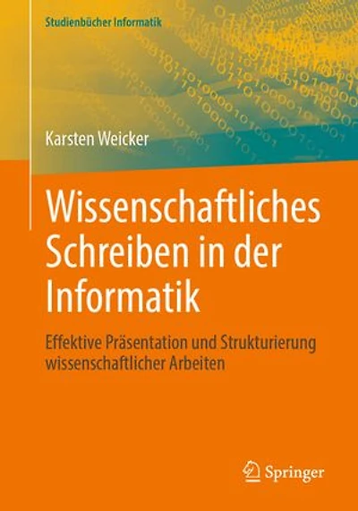 Wissenschaftliches Schreiben in der Informatik: Effektive Präsentation und Strukturierung wissenschaftlicher Arbeiten