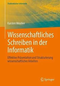Wissenschaftliches Schreiben in der Informatik: Effektive Präsentation und Strukturierung wissenschaftlicher Arbeiten