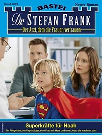 Dr. Stefan Frank 2839: Superkräfte für Noah