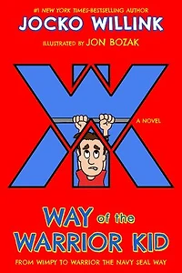 Way of the Warrior Kid: From Wimpy to Navy SEAL Way: A Novel