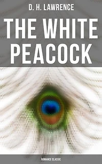 The White Peacock (Romance Classic): Enriched edition.