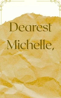 Dearest Michelle,