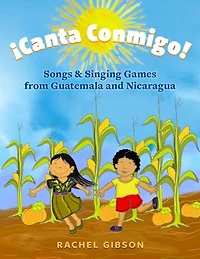 ¡Canta Conmigo!: Songs and Singing Games from Guatemala Nicaragua