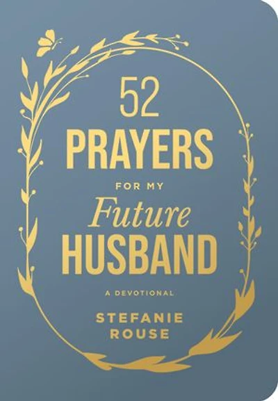 52 Prayers for My Future Husband: Preparing Your Heart for the One God Is Preparing for You (Perfect Engagement Gift, Devotional Gift for Couples or Singles)