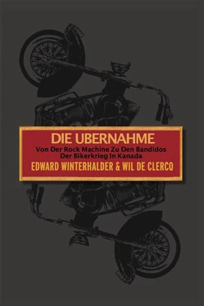 Die Ubernahme: Von Der Rock Machine Zu Den Bandidos: Der Bikerkrieg In Kanada