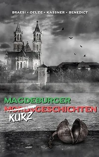 Magdeburger (Mords) Kurzgeschichten finster bis heiter: Anthologie