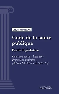 Code de la santé publique: Partie législative - Quatrième partie : Professions de santé. - Livre I : Professions médicales (droit français)
