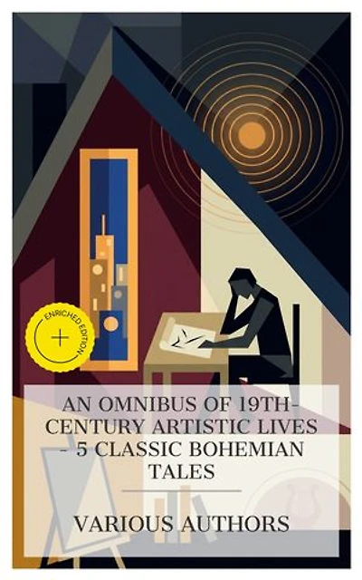 An Omnibus of 19th-Century Artistic Lives – 5 Classic Bohemian Tales: Enriched edition. Gambara, Bohemians of the Latin Quarter, His Masterpiece, A Mummer's Tale, The Picture of Dorian Gray