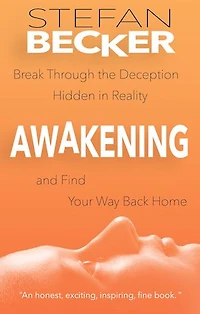Awakening: Break Through the Deception Hidden in Reality and Find Your Way Back Home