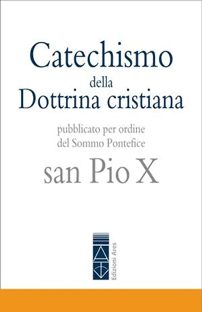 Catechismo della Dottrina cristiana: Pubblicato per ordine del Sommo Pontefice san Pio X