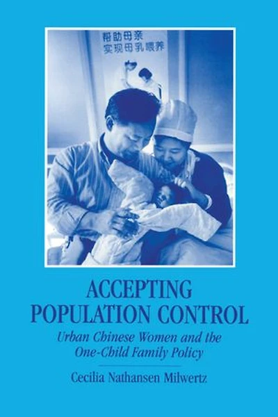 Accepting Population Control: Urban Chinese Women And The One-child Family Policy