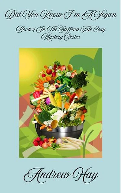Did You Know I'm A Vegan: Saffron Tate Cosy Mystery Series, #4