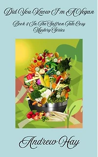 Did You Know I'm A Vegan: Saffron Tate Cosy Mystery Series, #4