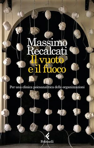 Il vuoto e il fuoco: Per una clinica psicoanalitica delle organizzazioni