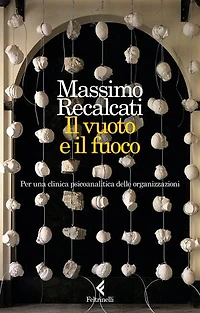 Il vuoto e il fuoco: Per una clinica psicoanalitica delle organizzazioni