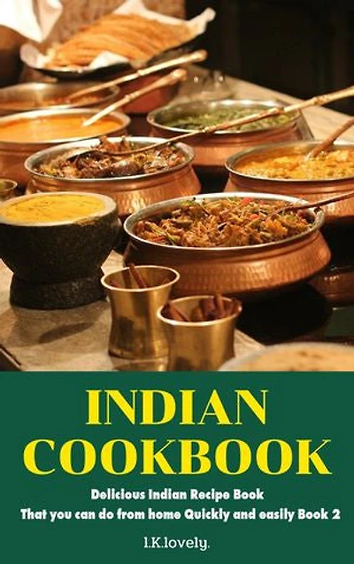 Indian Cookbook: Delicious Indian Recipe Book That you can do from home Quickly and easily Book