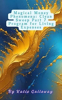 Magical Money Phenomena: Clean Sweep Part 7 Program for Living Expenses: Clean Sweep Series, #15