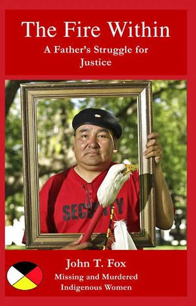 The Fire Within: A Father's Struggle for Justice, missing and murdered Indigenous women girls