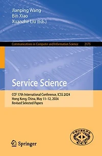 Service Science: CCF 17th International Conference, ICSS 2024, Hong Kong, China, May 11-12, Revised Selected Paper: Papers