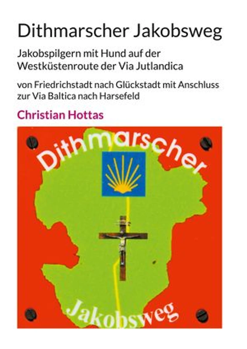 Dithmarscher Jakobsweg: Jakobspilgern mit Hund auf der Westküstenroute der Via Jutlandica von Friedrichstadt nach Glückstadt mit Anschluss zur Via Baltica nach Harsefeld
