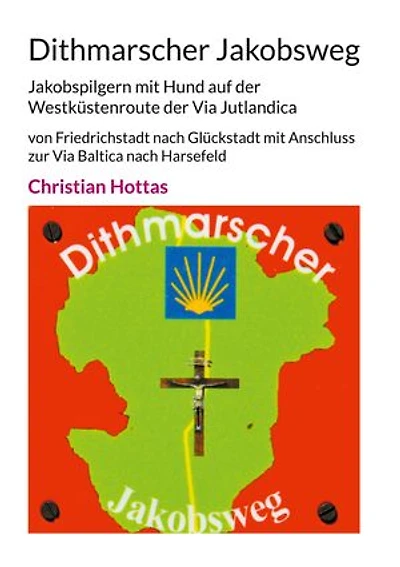 Dithmarscher Jakobsweg: Jakobspilgern mit Hund auf der Westküstenroute der Via Jutlandica von Friedrichstadt nach Glückstadt mit Anschluss zur Via Baltica nach Harsefeld