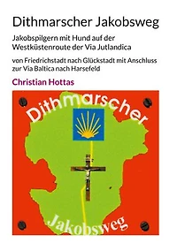 Dithmarscher Jakobsweg: Jakobspilgern mit Hund auf der Westküstenroute der Via Jutlandica von Friedrichstadt nach Glückstadt mit Anschluss zur Via Baltica nach Harsefeld