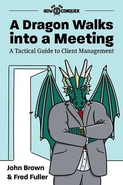 A Dragon Walks into a Meeting: A Tactical Guide to Client Management