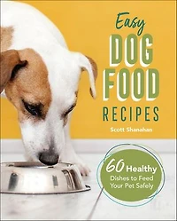 Easy Dog Food Recipes: 60 Healthy Dishes To Feed Your Pet Safely