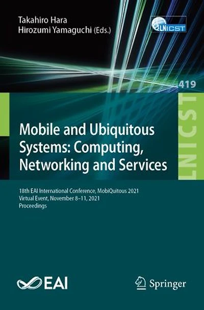 Mobile and Ubiquitous Systems: Computing, Networking Services: 18th EAI International Conference, MobiQuitous 2021, Virtual Event, November 8-11, Proceedings
