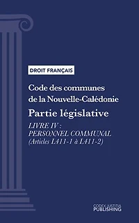 Code des communes de la Nouvelle-Calédonie: Partie législative - Livre IV : Personnel communal (droit français)