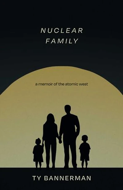 Nuclear Family: A Memoir of the Atomic West