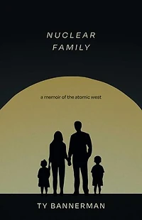 Nuclear Family: A Memoir of the Atomic West