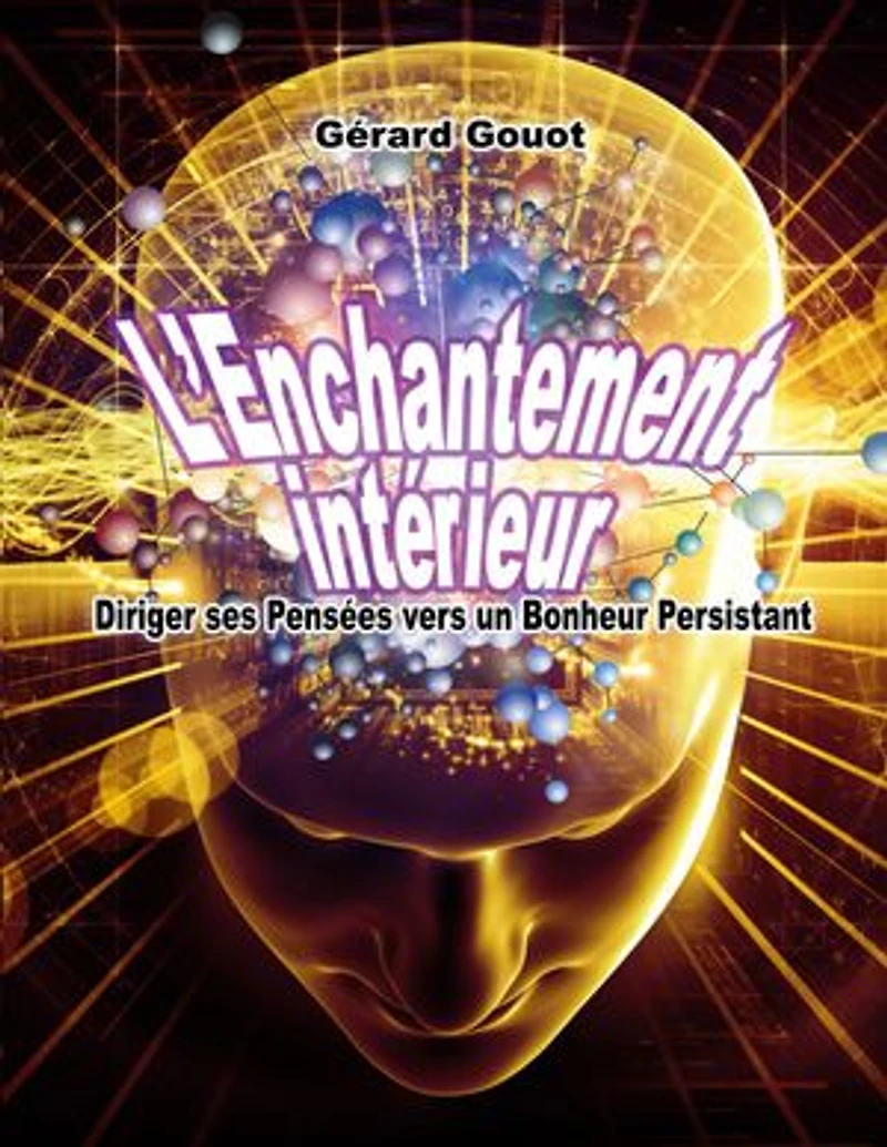 L'Enchantement intérieur: Diriger ses Pensées vers un Bonheur Persistant