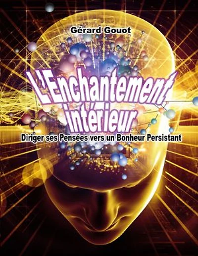 L'Enchantement intérieur: Diriger ses Pensées vers un Bonheur Persistant