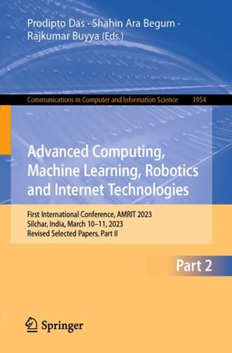 Advanced Computing, Machine Learning, Robotics and Internet Technologies: First International Conference, AMRIT 2023, Silchar, India, March 10-11, Revised Selected Papers