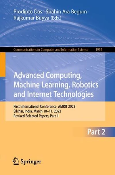 Advanced Computing, Machine Learning, Robotics and Internet Technologies: First International Conference, AMRIT 2023, Silchar, India, March 10-11, Revised Selected Papers