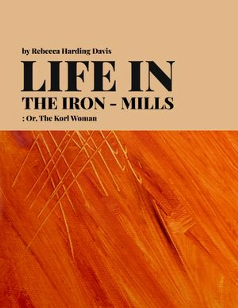 Life in the Iron-Mills; Or, The Korl Woman