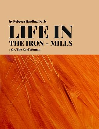 Life in the Iron-Mills; Or, The Korl Woman