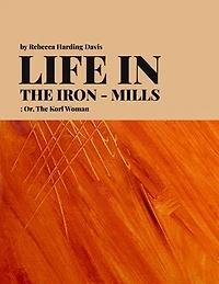 Life in the Iron-Mills; Or, The Korl Woman