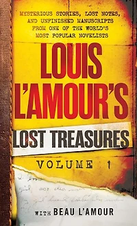 Louis L'Amour's Lost Treasures: Volume 1: Unfinished Manuscripts, Mysterious Stories, and Notes from One of the World's Most Popular Novelists