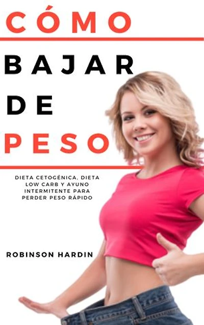 Cómo bajar de peso: Dieta Cetogénica, Dieta Low Carb y Ayuno Intermitente para perder peso rápido