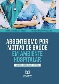 Absenteísmo por Motivo de Saúde em Ambiente Hospitalar: Saúde do Trabalhador em Foco!
